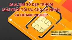 Mua Sim Số Đẹp TPHCM – Giải Pháp Tối Ưu Cho Cá Nhân Và Doanh Nghiệp