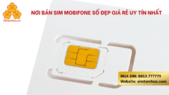 Nơi Bán Sim Mobifone Số Đẹp Giá Rẻ Uy Tín Nhất