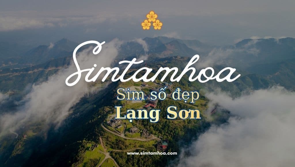 May Mắn Rộng Mở Nhờ Mua Sim Số Đẹp Tại Lạng Sơn